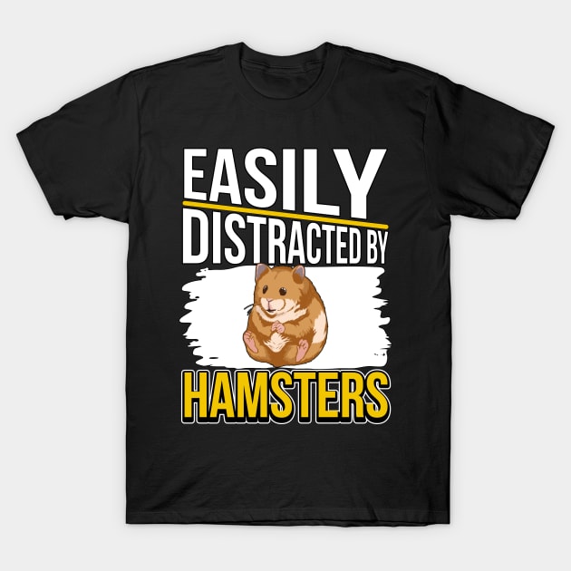 Easily Distracted By Hamsters T-Shirt by TheTeeBee